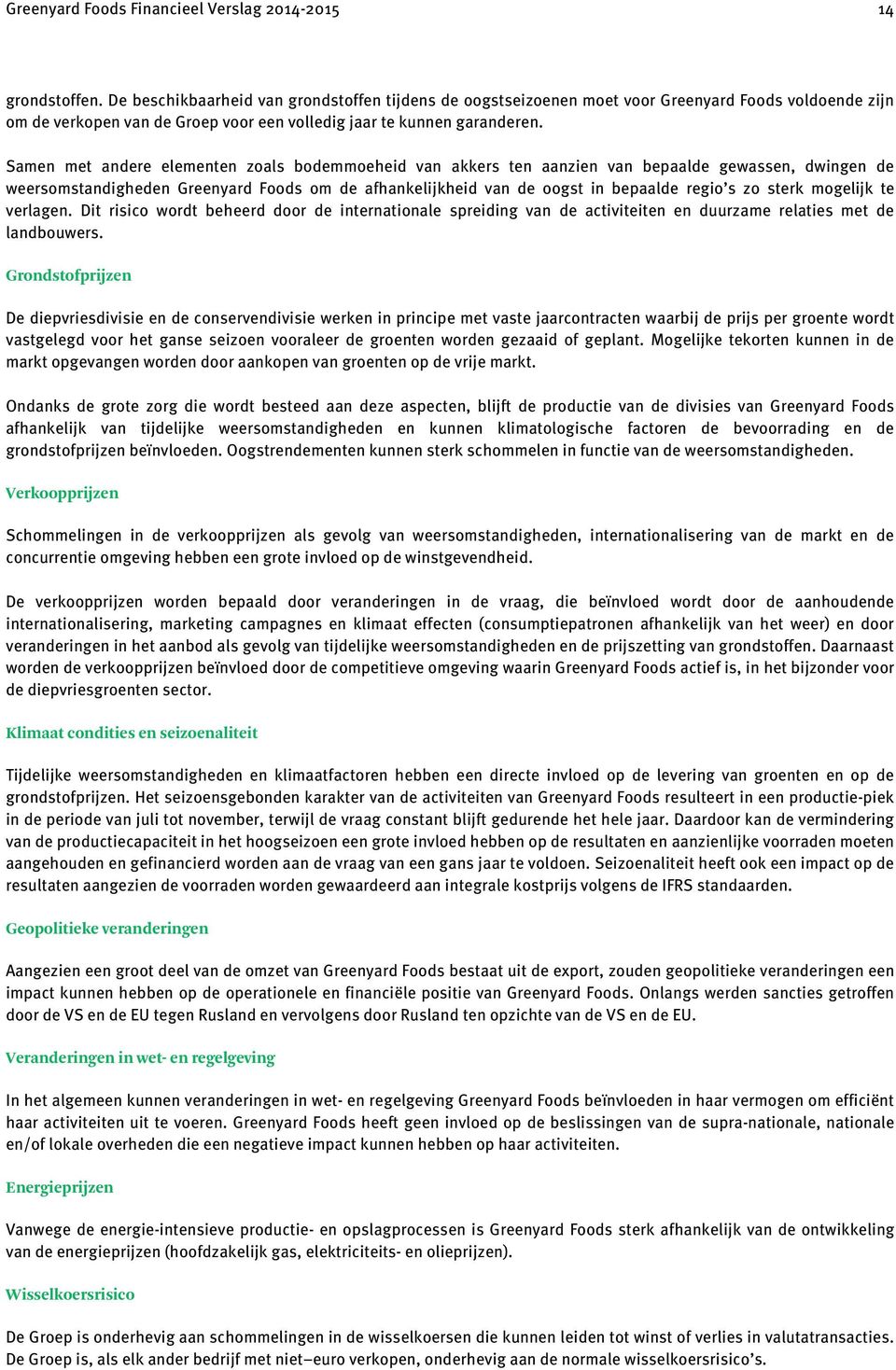 Samen met andere elementen zoals bodemmoeheid van akkers ten aanzien van bepaalde gewassen, dwingen de weersomstandigheden Greenyard Foods om de afhankelijkheid van de oogst in bepaalde regio s zo