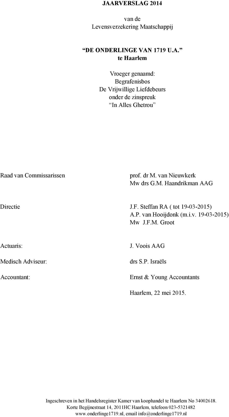 Voois AAG drs S.P. Israëls Ernst & Young Accountants Haarlem, 22 mei 215. Ingeschreven in het Handelsregister Kamer van koophandel te Haarlem No 342618.