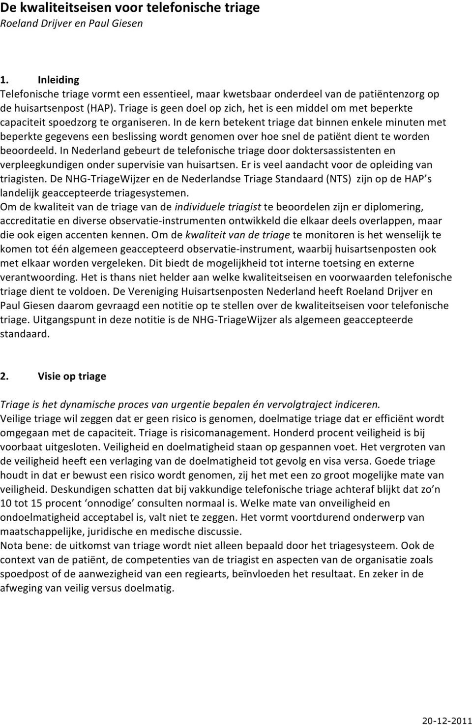 Triage is geen doel op zich, het is een middel om met beperkte capaciteit spoedzorg te organiseren.