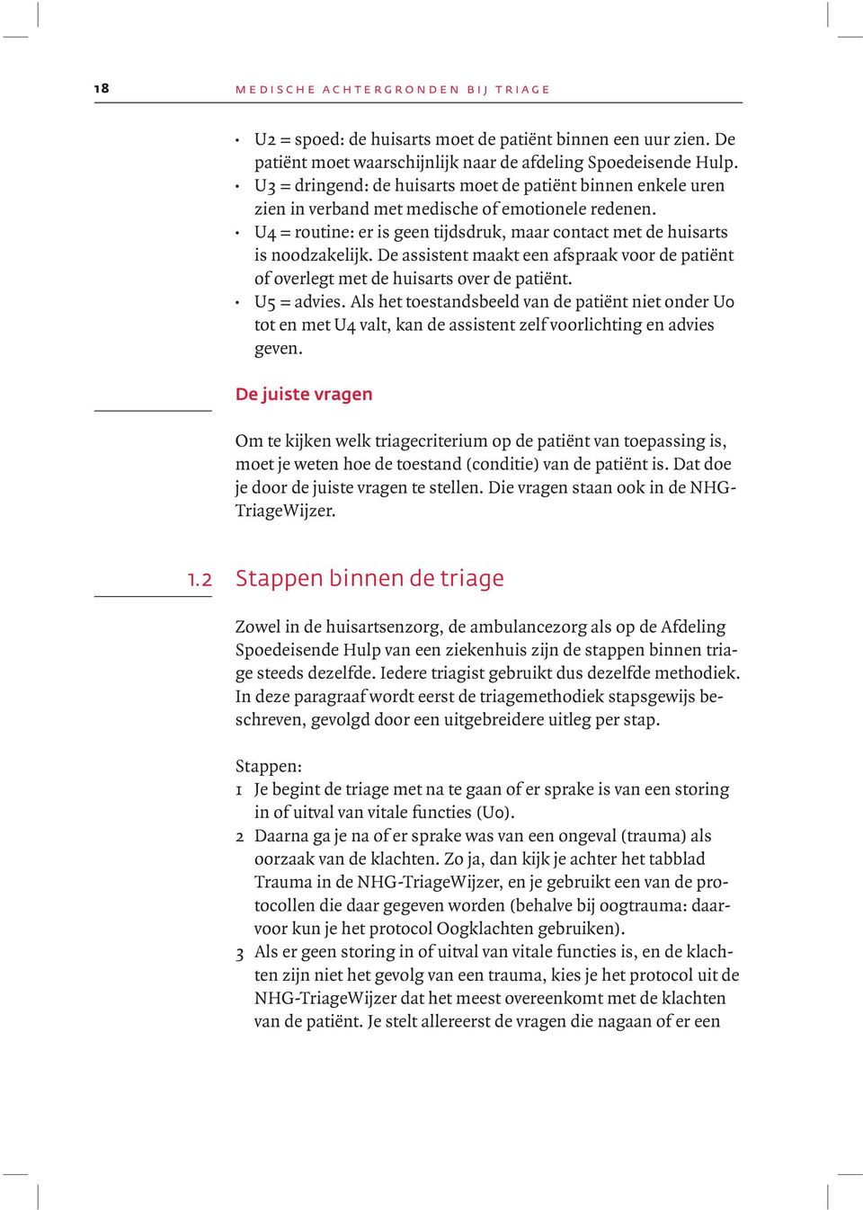 De assistent maakt een afspraak voor de patiënt of overlegt met de huisarts over de patiënt. U5 = advies.