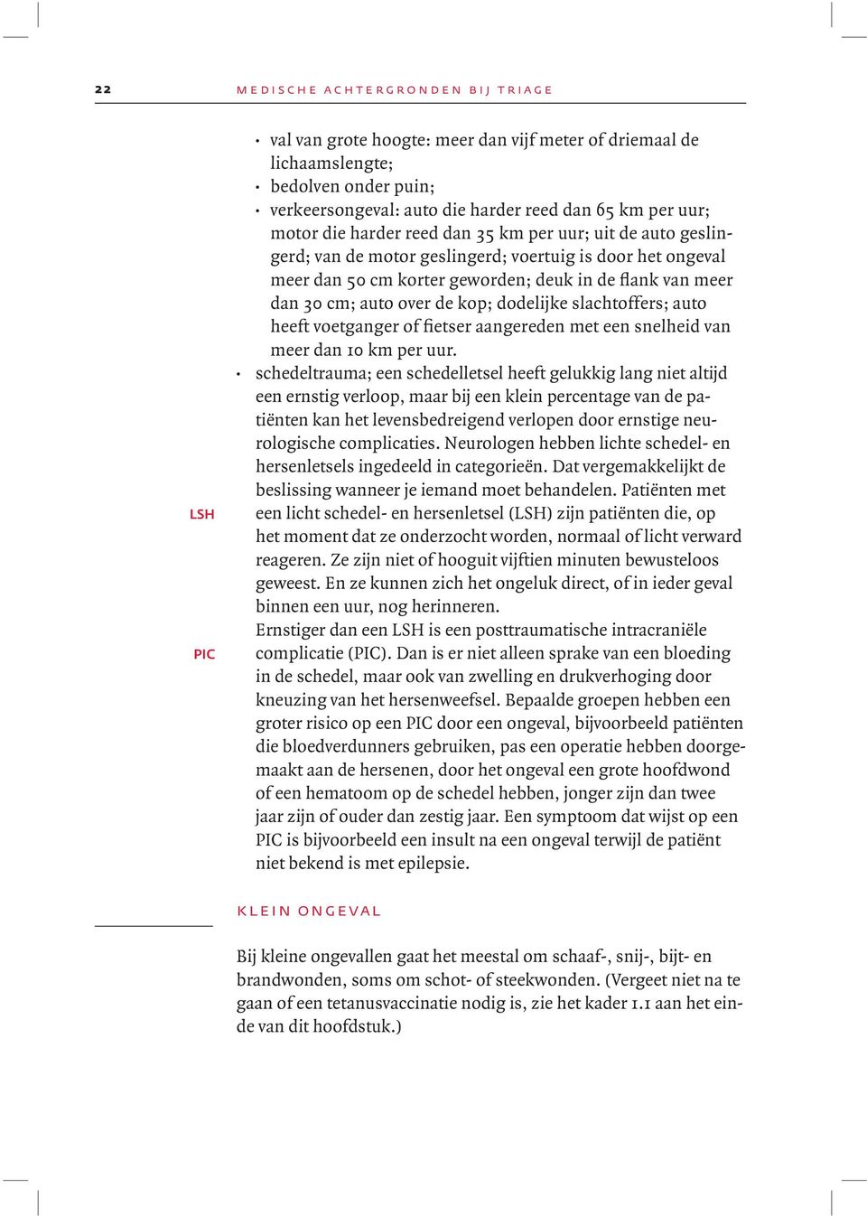 meer dan 30 cm; auto over de kop; dodelijke slachtoffers; auto heeft voetganger of fietser aangereden met een snelheid van meer dan 10 km per uur.