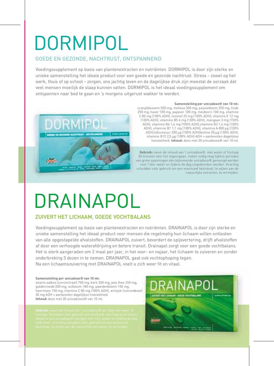 DORMIPOL is het ideaal voedigssupplemet om otspae aar bed te gaa e s morges uitgerust wakker te worde. a 10 ml: 1000 mg, ) 700 mg, vitamie veelheid a 10 ml.