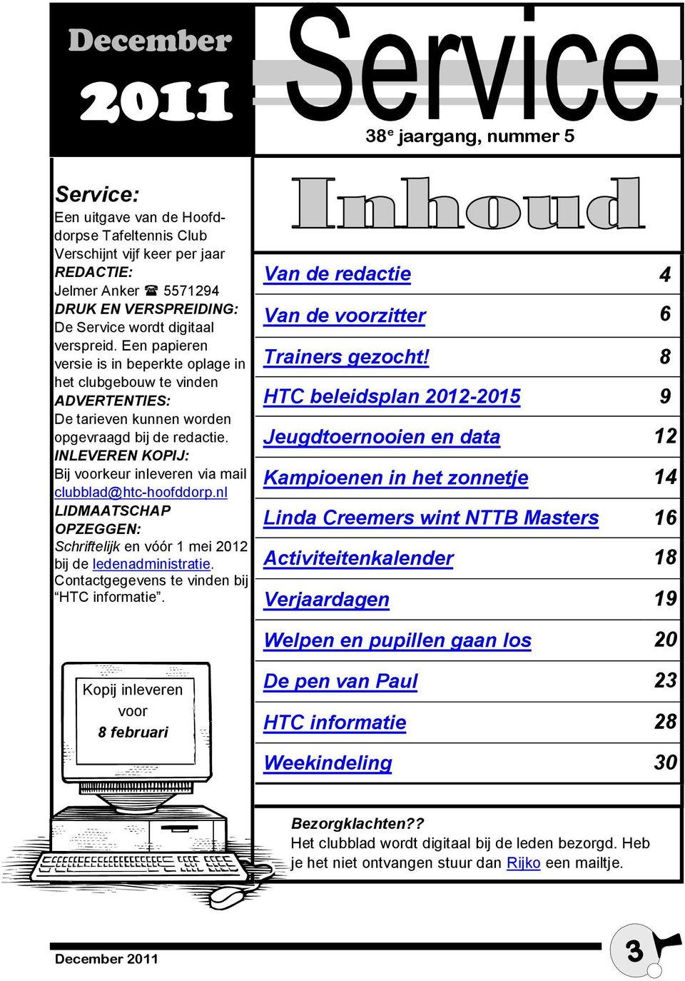 INLEVEREN KOPIJ: Bij voorkeur inleveren via mail clubblad@htc-hoofddorp.nl LIDMAATSCHAP OPZEGGEN: Schriftelijk en vóór 1 mei 2012 bij de ledenadministratie.