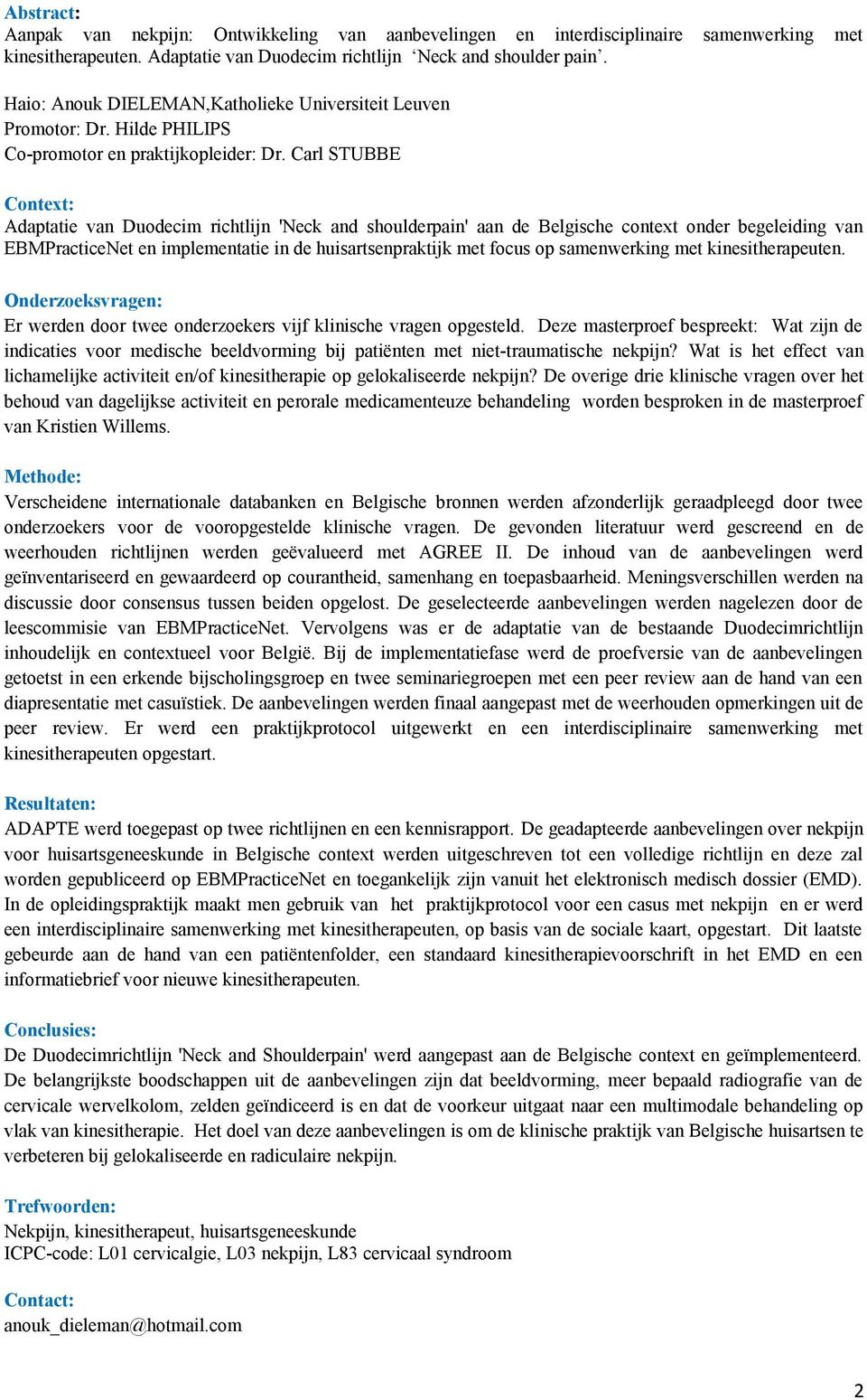 Carl STUBBE Context: Adaptatie van Duodecim richtlijn 'Neck and shoulderpain' aan de Belgische context onder begeleiding van EBMPracticeNet en implementatie in de huisartsenpraktijk met focus op
