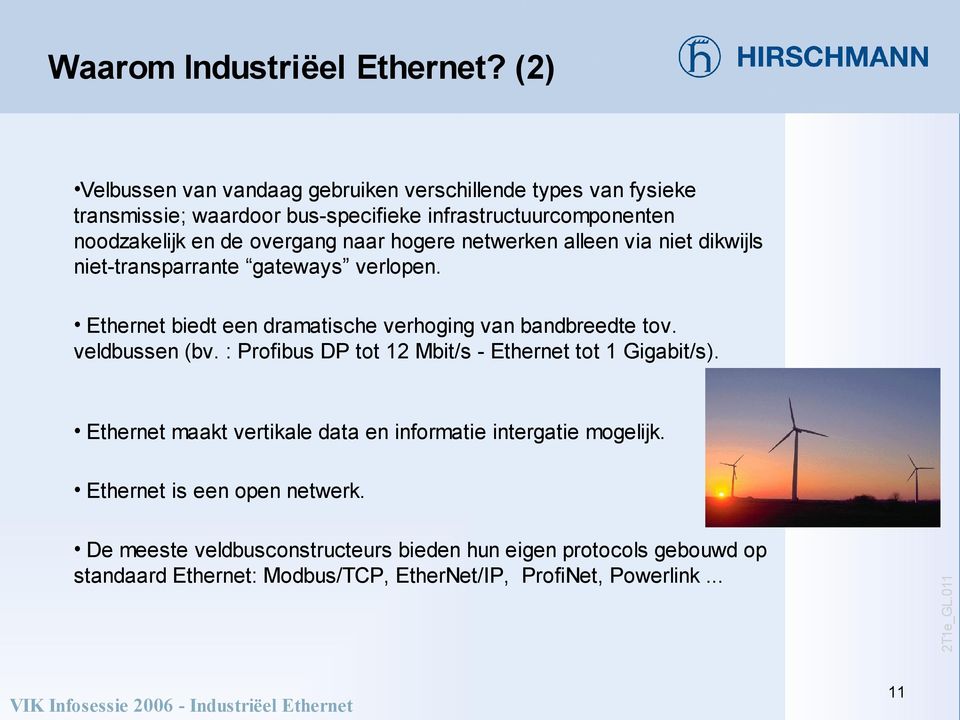 netwerken alleen va net dkwjls net-transparrante gateways verlopen. Ethernet bedt een dramatsche verhogng van bandbreedte tov. veldbussen (bv.