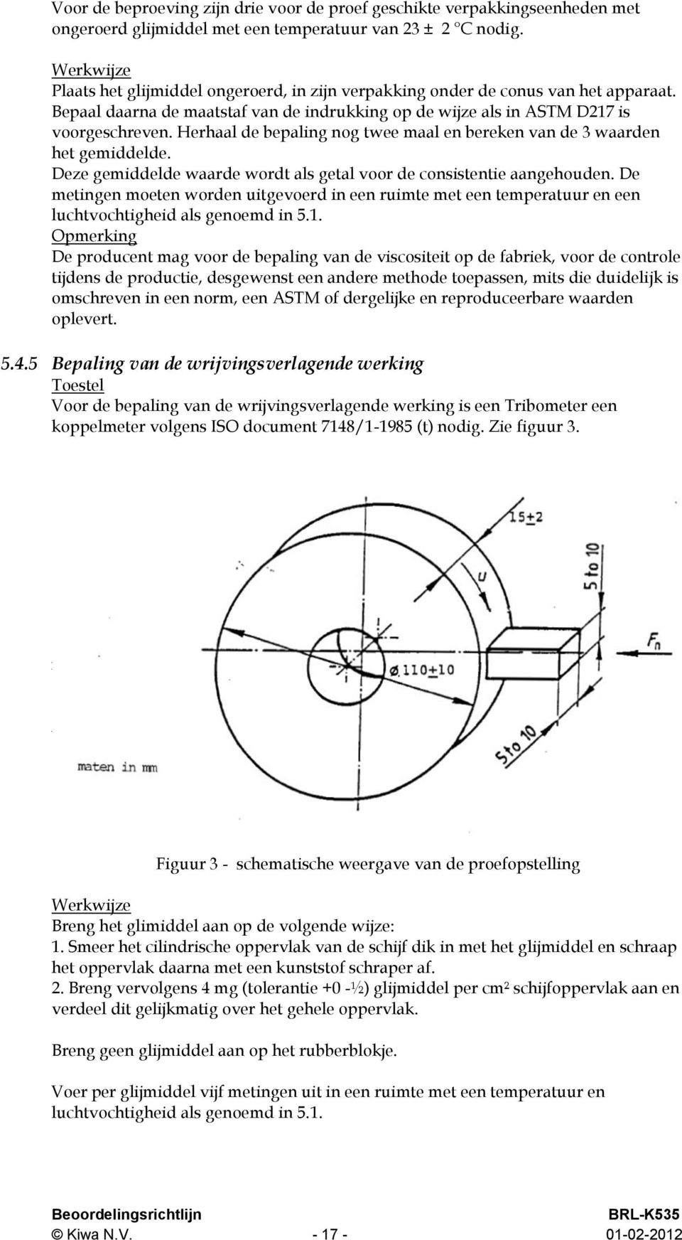 Herhaal de bepaling nog twee maal en bereken van de 3 waarden het gemiddelde. Deze gemiddelde waarde wordt als getal voor de consistentie aangehouden.