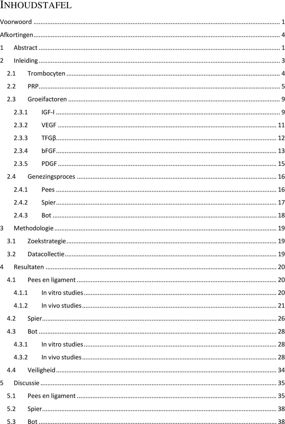 1 Zoekstrategie... 19 3.2 Datacollectie... 19 4 Resultaten... 20 4.1 Pees en ligament... 20 4.1.1 In vitro studies... 20 4.1.2 In vivo studies... 21 4.2 Spier.