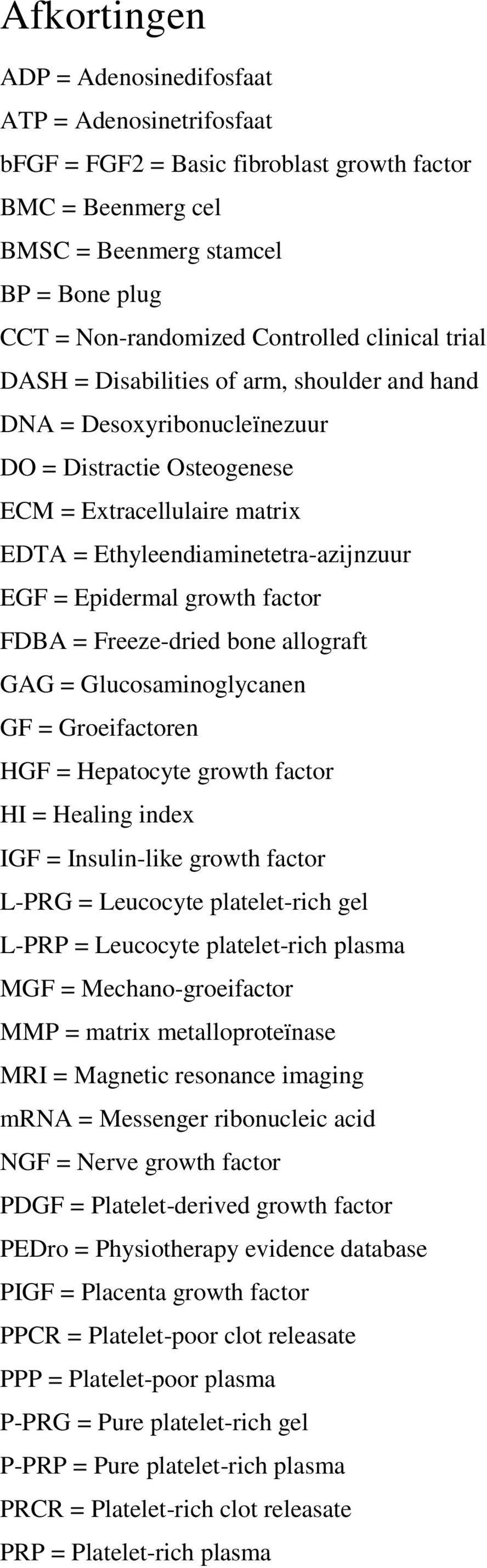 Epidermal growth factor FDBA = Freeze-dried bone allograft GAG = Glucosaminoglycanen GF = Groeifactoren HGF = Hepatocyte growth factor HI = Healing index IGF = Insulin-like growth factor L-PRG =