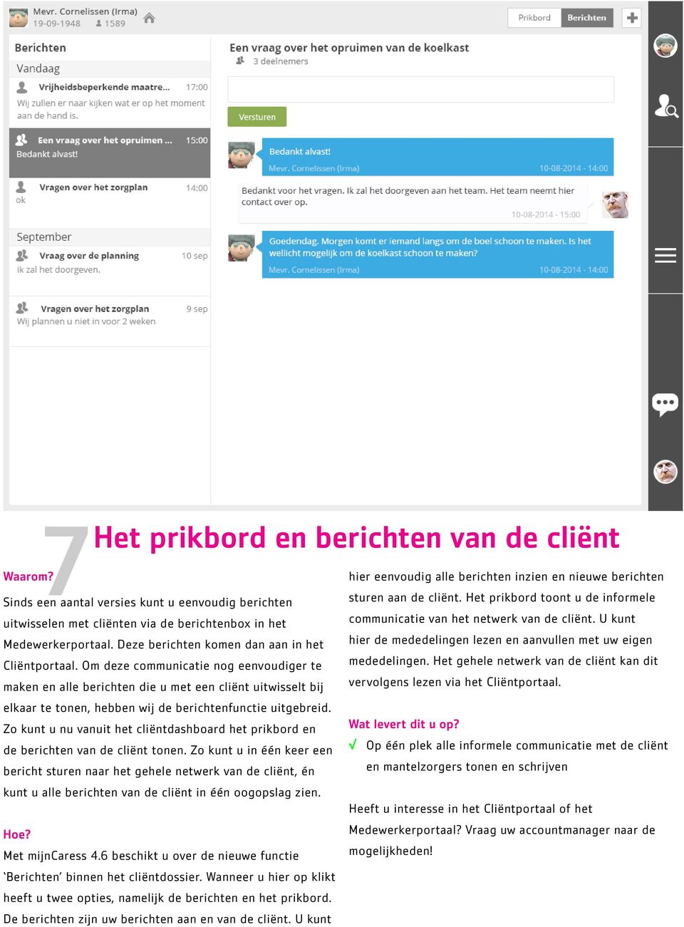 Om deze communicatie nog eenvoudiger te maken en alle berichten die u met een cliënt uitwisselt bij elkaar te tonen, hebben wij de berichtenfunctie uitgebreid.
