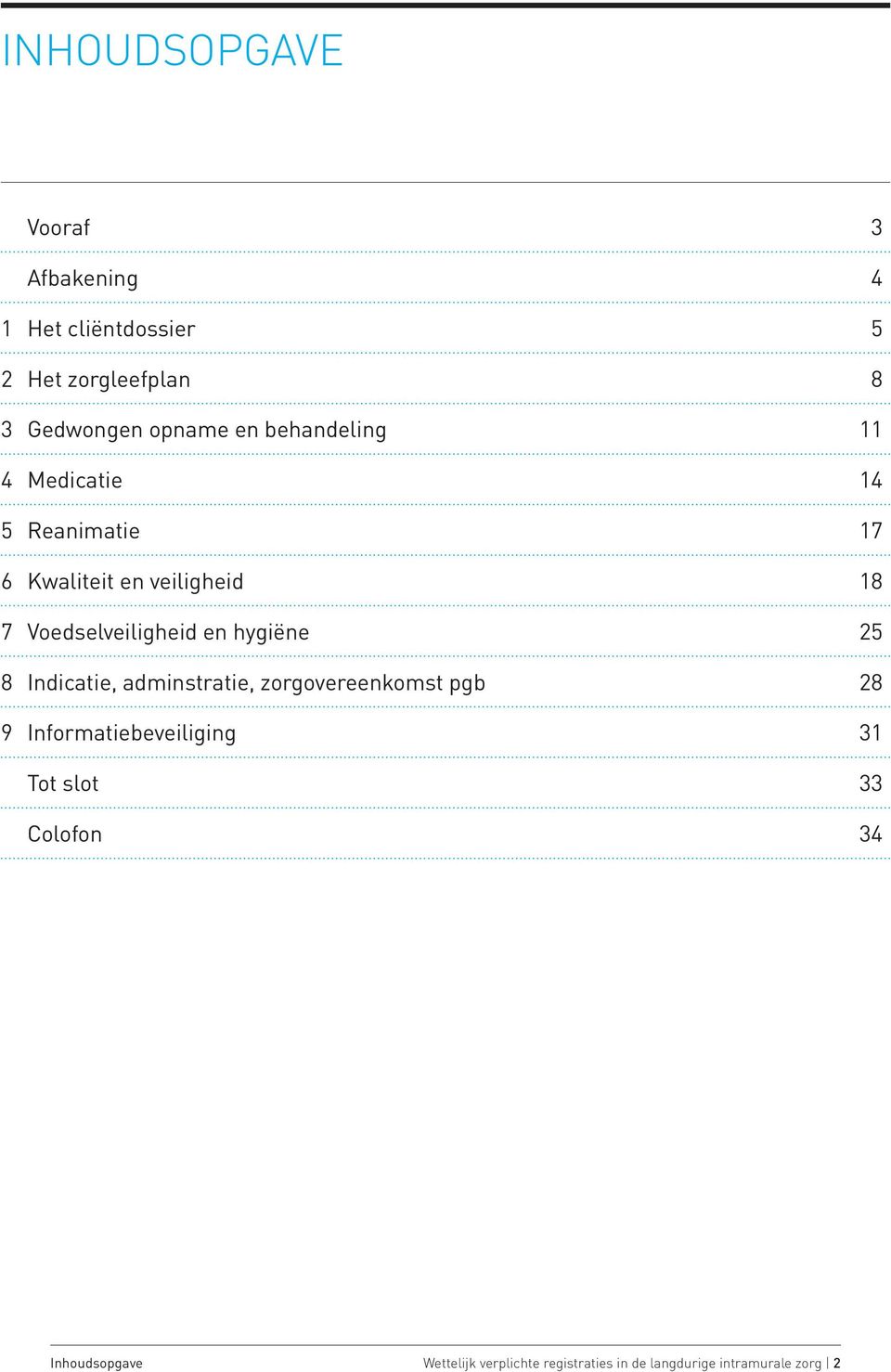 en hygiëne 25 8 Indicatie, adminstratie, zorgovereenkomst pgb 28 9 Informatiebeveiliging 31 Tot