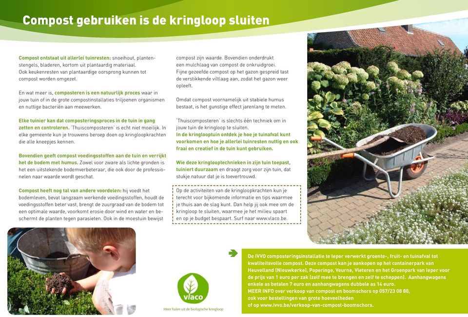 En wat meer is, composteren is een natuurlijk proces waar in jouw tuin of in de grote compostinstallaties triljoenen organismen en nuttige bacteriën aan meewerken.