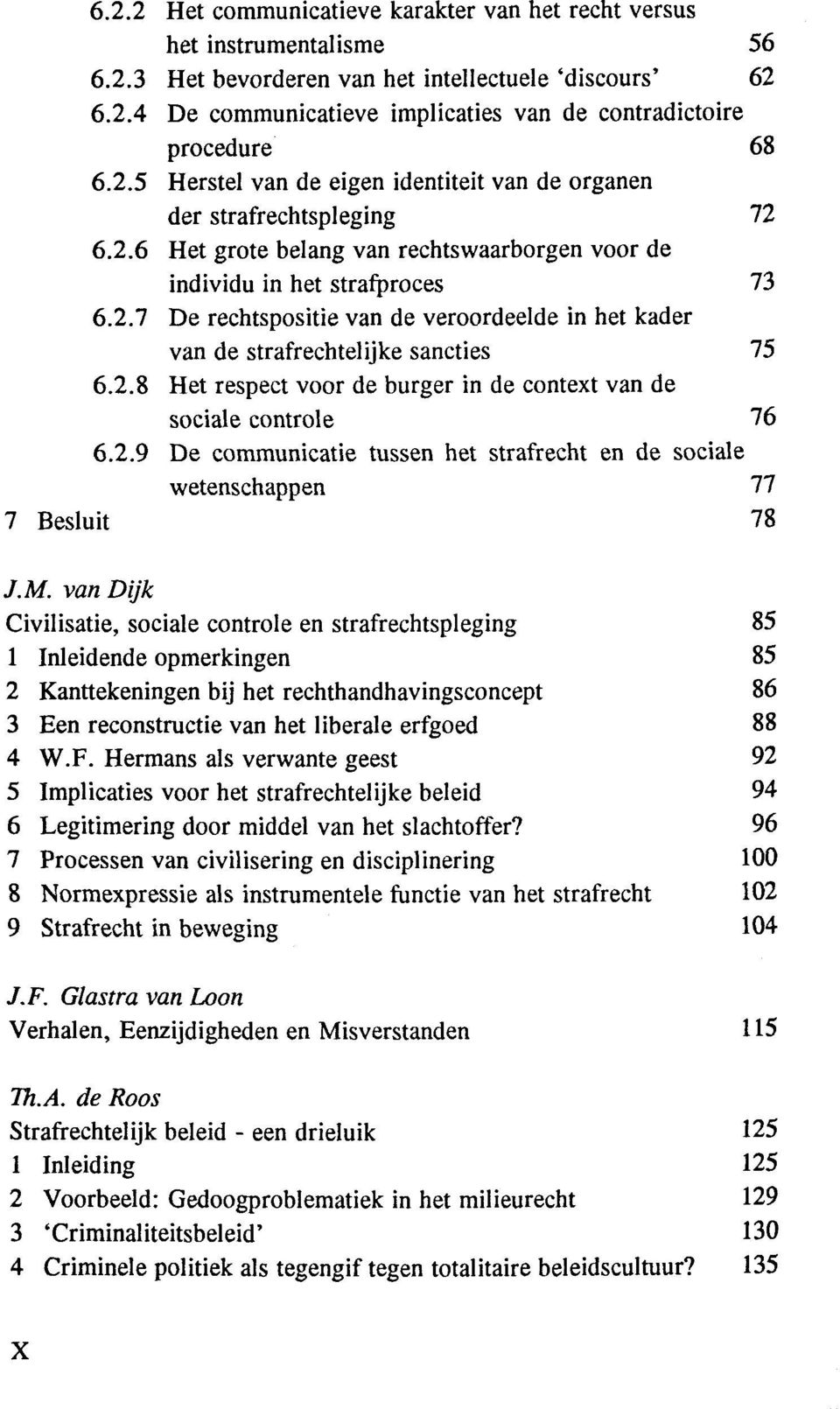 2.8 Het respect voor de burger in de context van de sociale controle 76 6.2.9 De communicatie tussen het strafrecht en de sociale wetenschappen 77 7 Besluit 78 J.M.