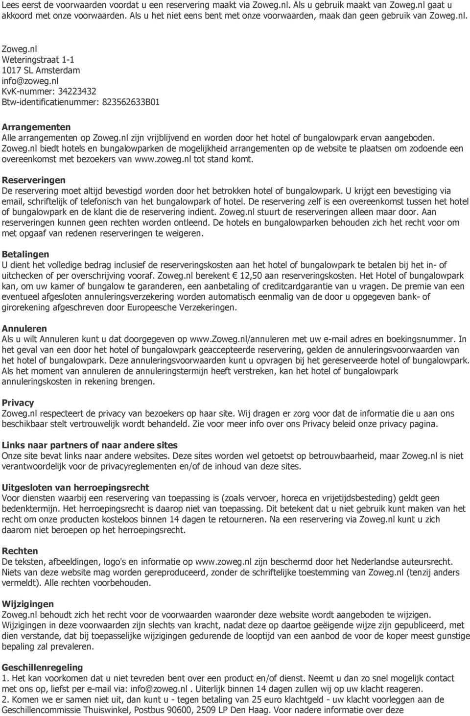 nl KvK-nummer: 34223432 Btw-identificatienummer: 823562633B01 Arrangementen Alle arrangementen p Zweg.