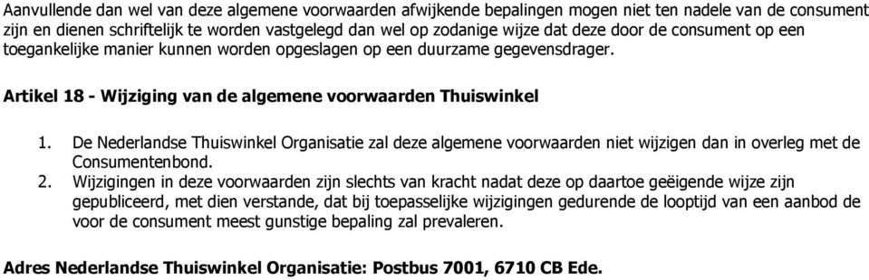De Nederlandse Thuiswinkel Organisatie zal deze algemene vrwaarden niet wijzigen dan in verleg met de Cnsumentenbnd. 2.
