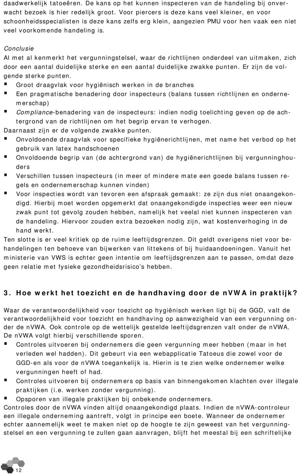 Conclusie Al met al kenmerkt het vergunningstelsel, waar de richtlijnen onderdeel van uitmaken, zich door een aantal duidelijke sterke en een aantal duidelijke zwakke punten.