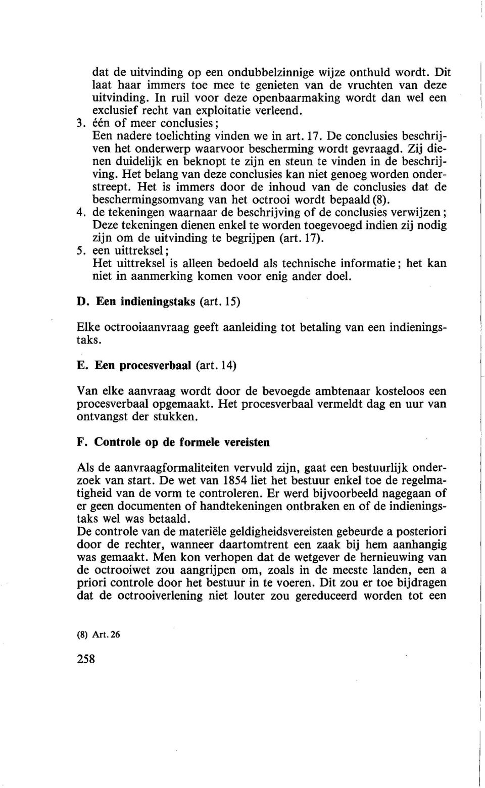 De conclusies beschrijven het onderwerp waarvoor bescherming wordt gevraagd. Zij dienen duidelijk en beknopt te zijn en steun te vinden in de beschrijving.