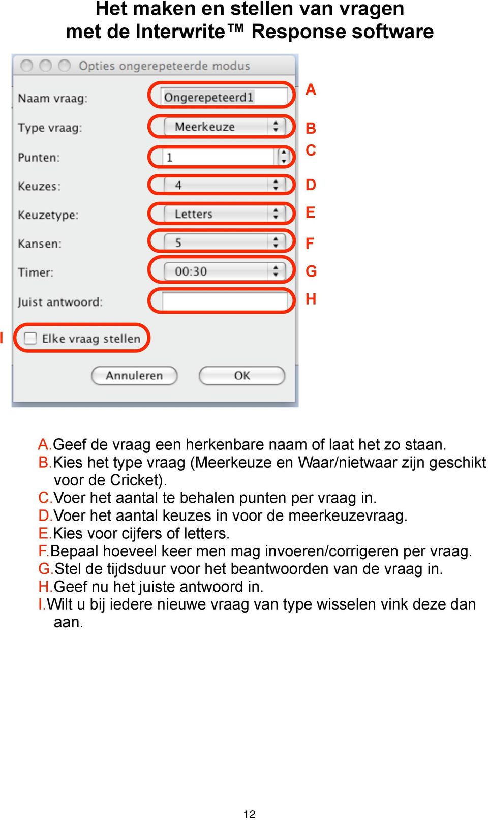 Kies het type vraag (Meerkeuze en Waar/nietwaar zijn geschikt voor de Cricket). C.Voer het aantal te behalen punten per vraag in. D.