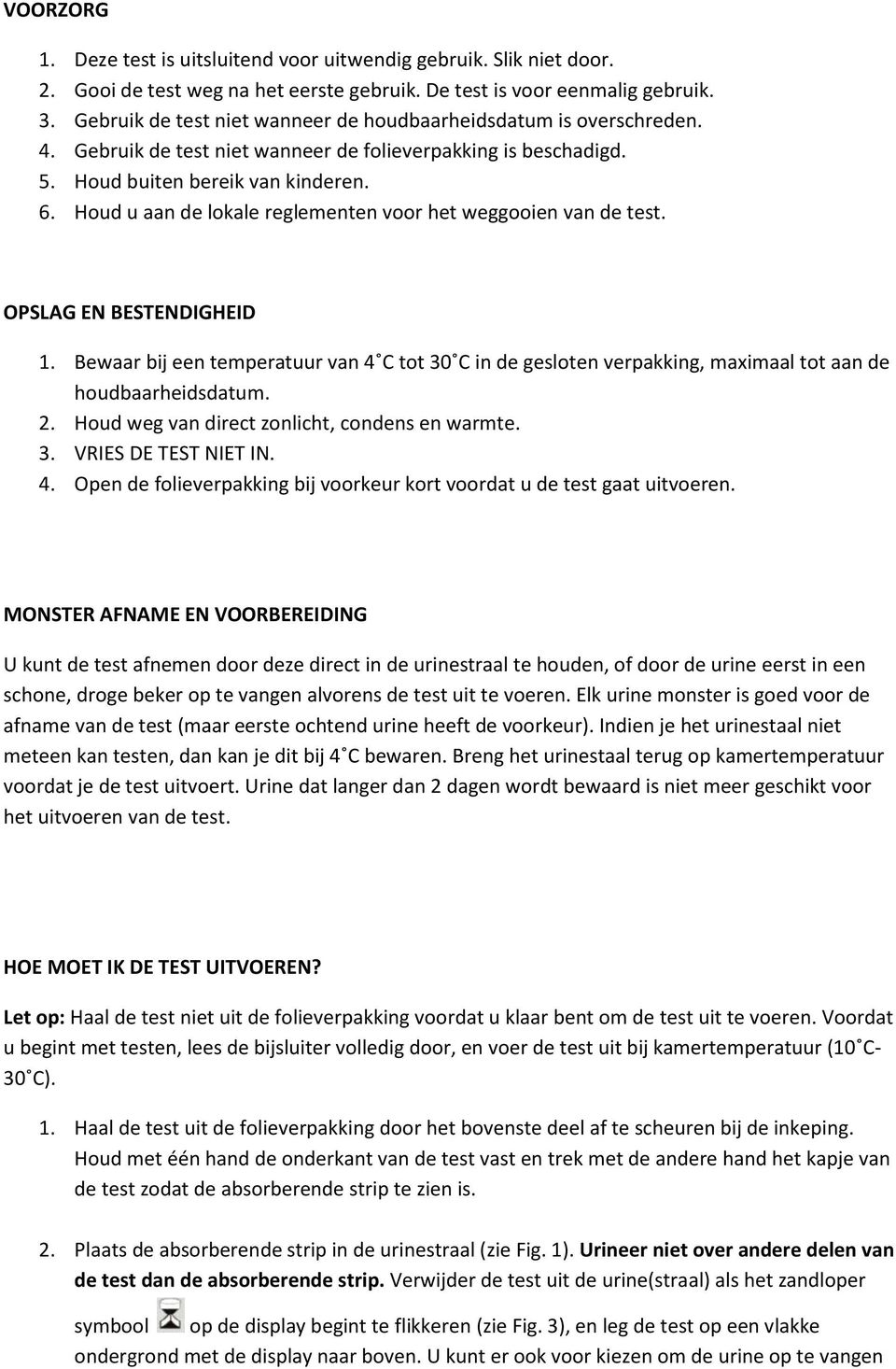 Houd u aan de lokale reglementen voor het weggooien van de test. OPSLAG EN BESTENDIGHEID 1.