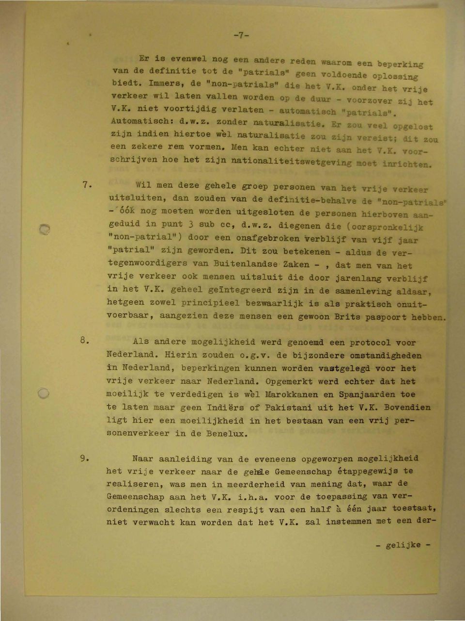Er zou veel opgelost zijn indien hiertoe wel naturalisatie zou zijn vereist; dit zou een zekere rem vormen. Men kan echter niet aan het V.K.