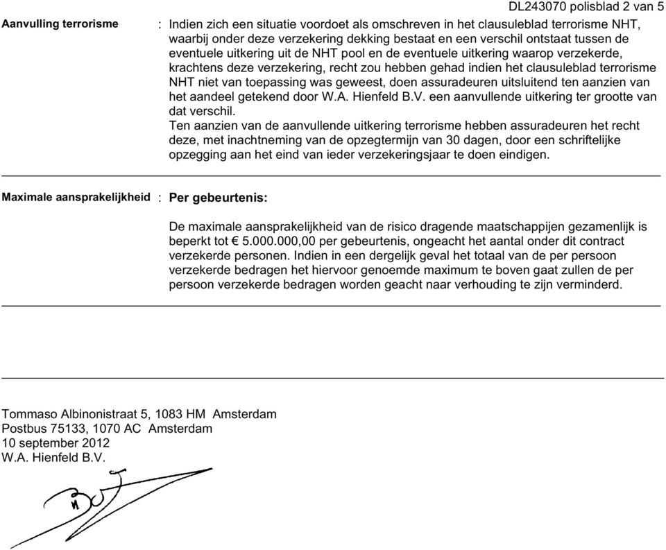 toepassing was geweest, doen assuradeuren uitsluitend ten aanzien van het aandeel getekend door W.A. Hienfeld B.V. een aanvullende uitkering ter grootte van dat verschil.