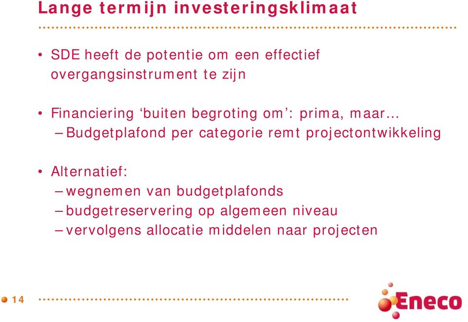 Budgetplafond per categorie remt projectontwikkeling Alternatief: wegnemen van