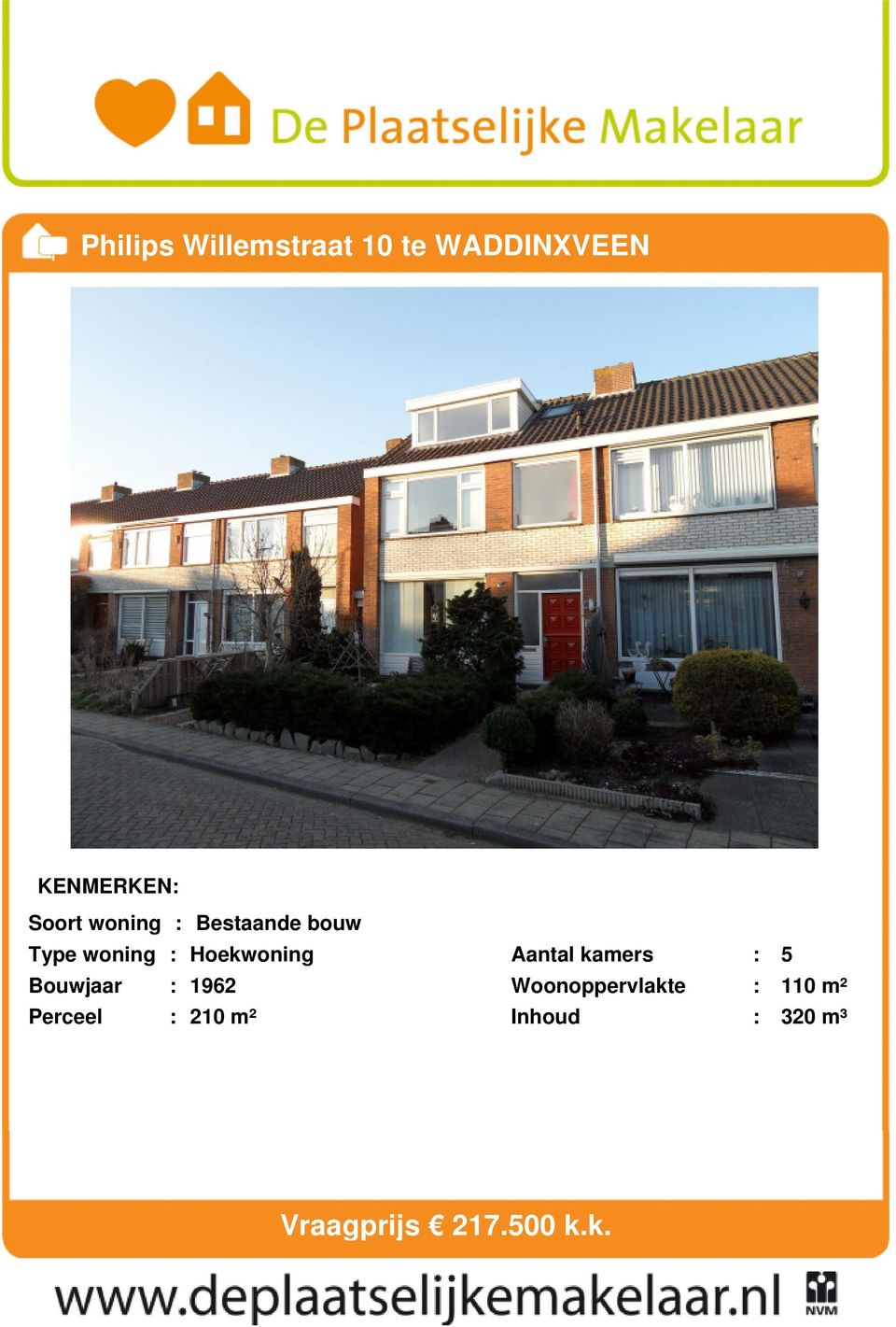 Bouwjaar : 1962 Perceel : 210 m² Aantal kamers : 5