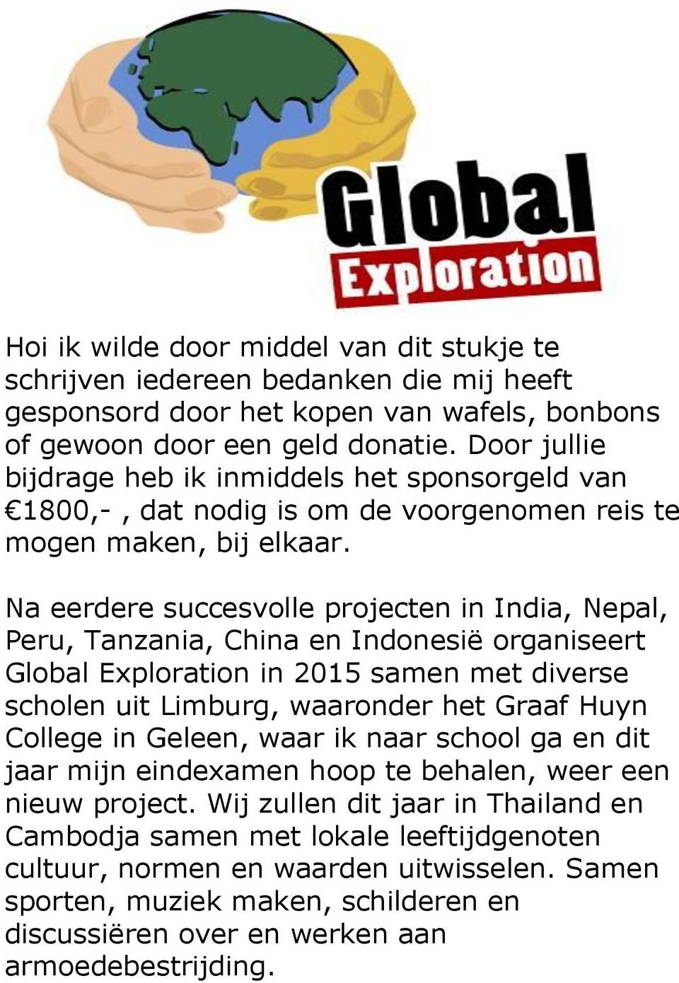 Na eerdere succesvolle projecten in India, Nepal, Peru, Tanzania, China en Indonesië organiseert Global Exploration in 2015 samen met diverse scholen uit Limburg, waaronder het Graaf Huyn College in