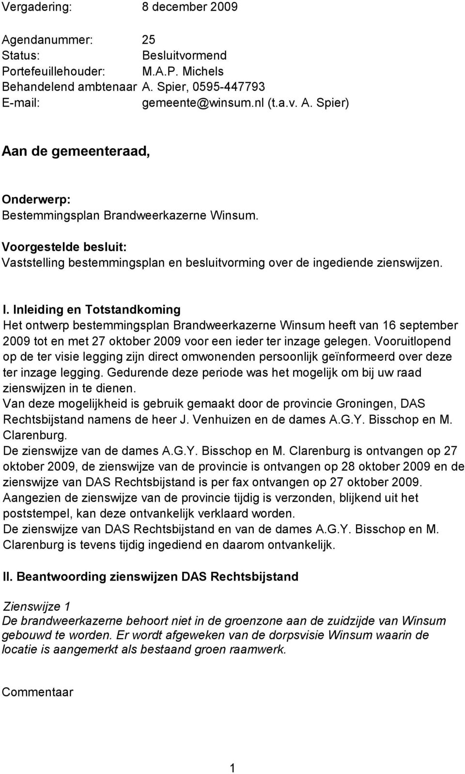 Inleiding en Totstandkoming Het ontwerp bestemmingsplan Brandweerkazerne Winsum heeft van 16 september 2009 tot en met 27 oktober 2009 voor een ieder ter inzage gelegen.