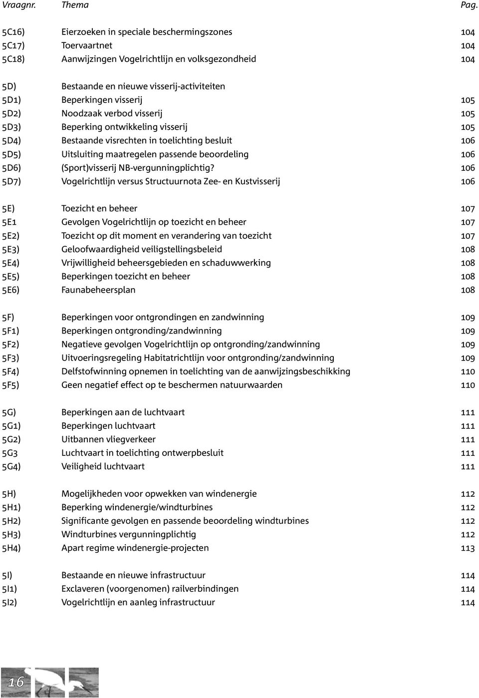 visserij-activiteiten Beperkingen visserij Noodzaak verbod visserij Beperking ontwikkeling visserij Bestaande visrechten in toelichting besluit Uitsluiting maatregelen passende beoordeling