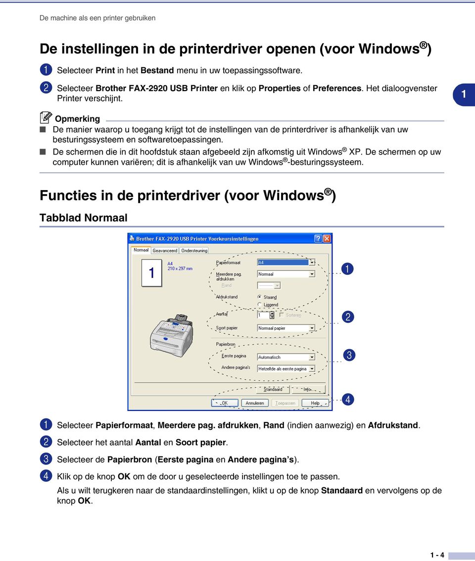 1 De manier waarop u toegang krijgt tot de instellingen van de printerdriver is afhankelijk van uw besturingssysteem en softwaretoepassingen.