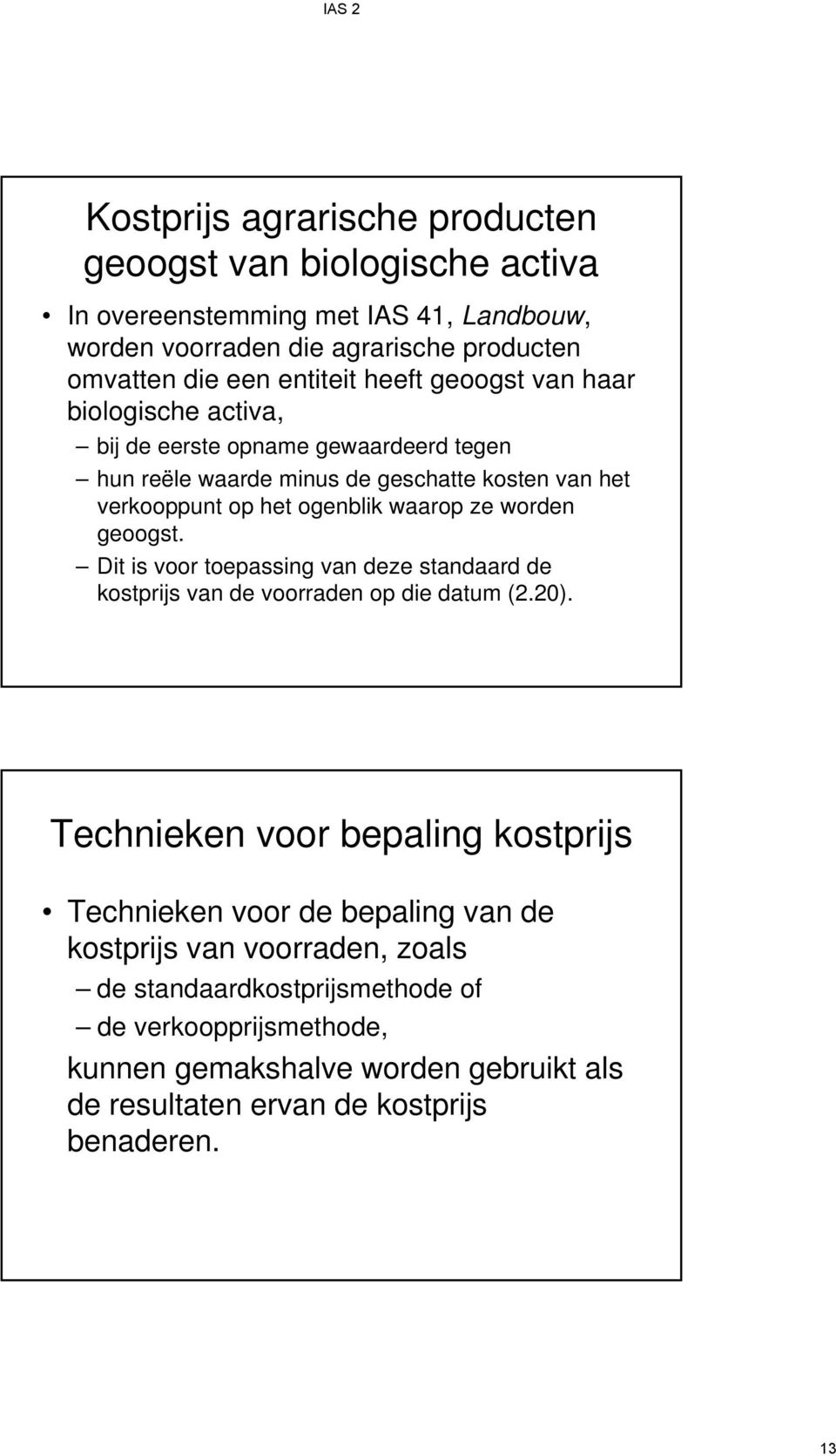 worden geoogst. Dit is voor toepassing van deze standaard de kostprijs van de voorraden op die datum (2.20).