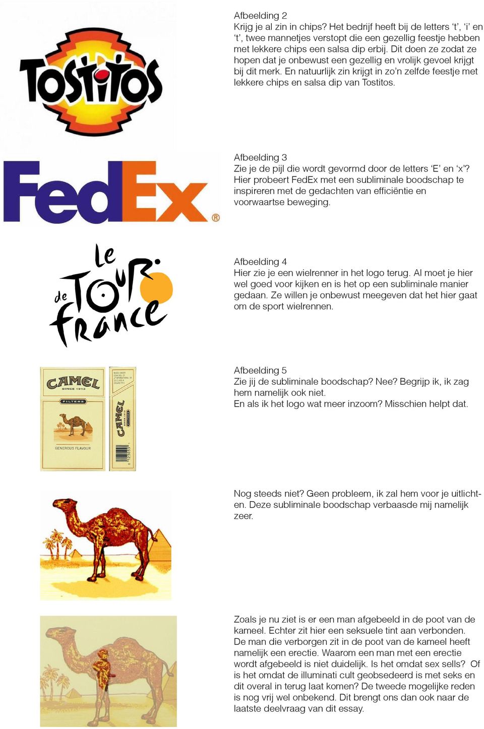 Afbeelding 3 Zie je de pijl die wordt gevormd door de letters E en x? Hier probeert FedEx met een subliminale boodschap te inspireren met de gedachten van efficiëntie en voorwaartse beweging.