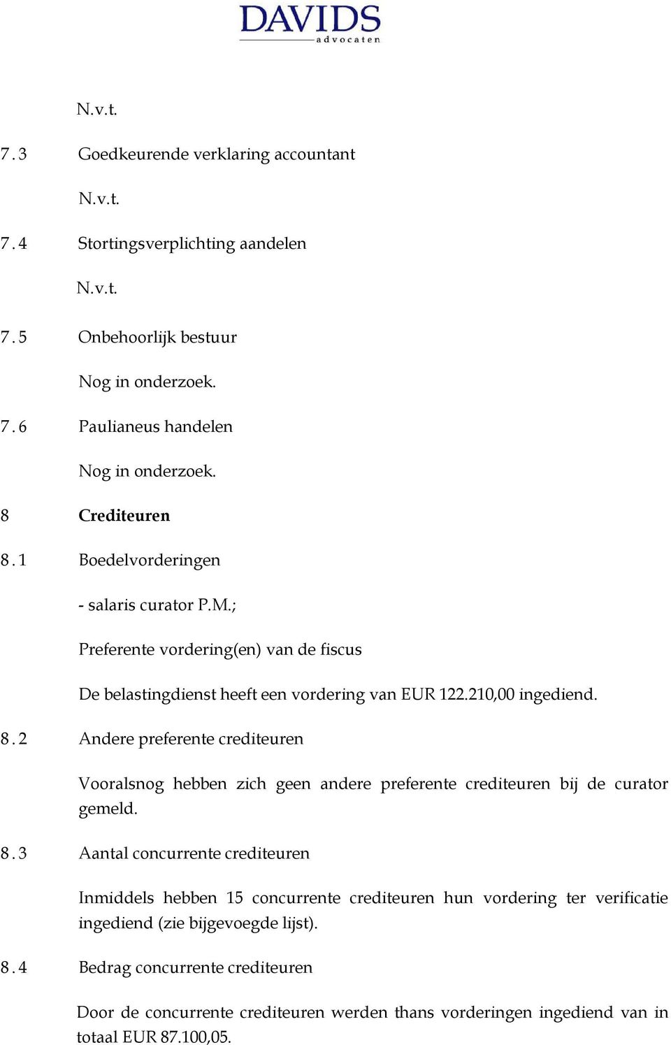 2 Andere preferente crediteuren Vooralsnog hebben zich geen andere preferente crediteuren bij de curator gemeld. 8.