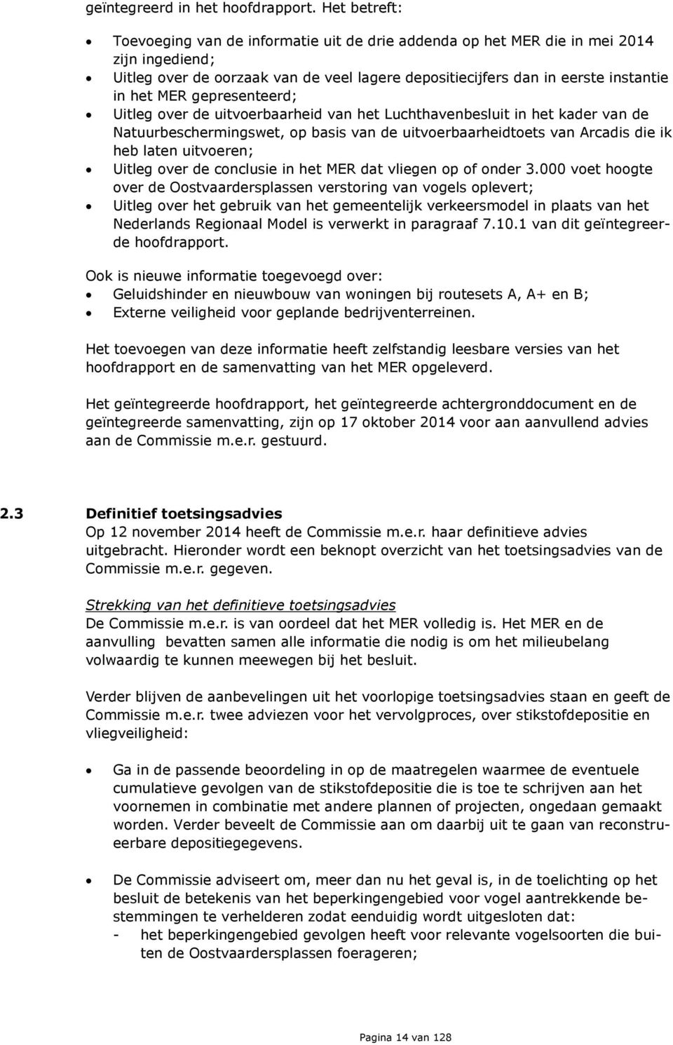 gepresenteerd; Uitleg over de uitvoerbaarheid van het Luchthavenbesluit in het kader van de Natuurbeschermingswet, op basis van de uitvoerbaarheidtoets van Arcadis die ik heb laten uitvoeren; Uitleg