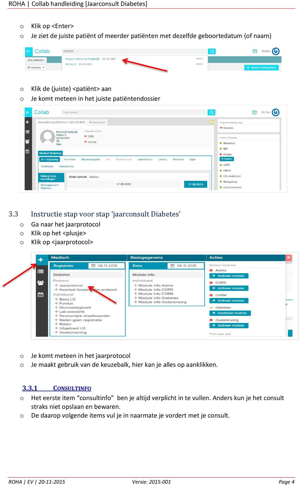 3 Instructie stap vr stap jaarcnsult Diabetes Ga naar het jaarprtcl Klik p het <plusje> Klik p <jaarprtcl> Je kmt meteen in het jaarprtcl Je maakt gebruik van de