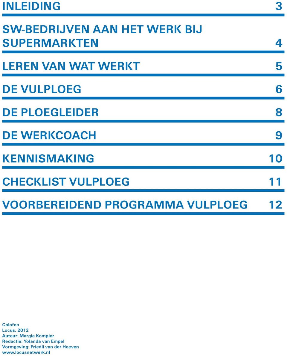 11 VOORBEREIDEND PROGRAMMA VULPLOEG 12 Colofon Locus, 2012 Auteur: Margie