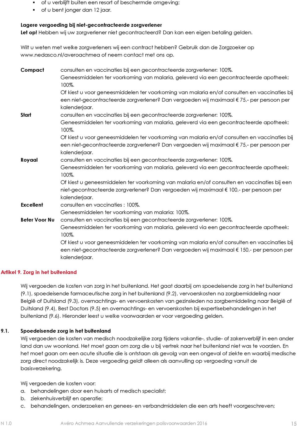 Compact consulten en vaccinaties bij een gecontracteerde zorgverlener: 100%. Geneesmiddelen ter voorkoming van malaria, geleverd via een gecontracteerde apotheek: 100%.