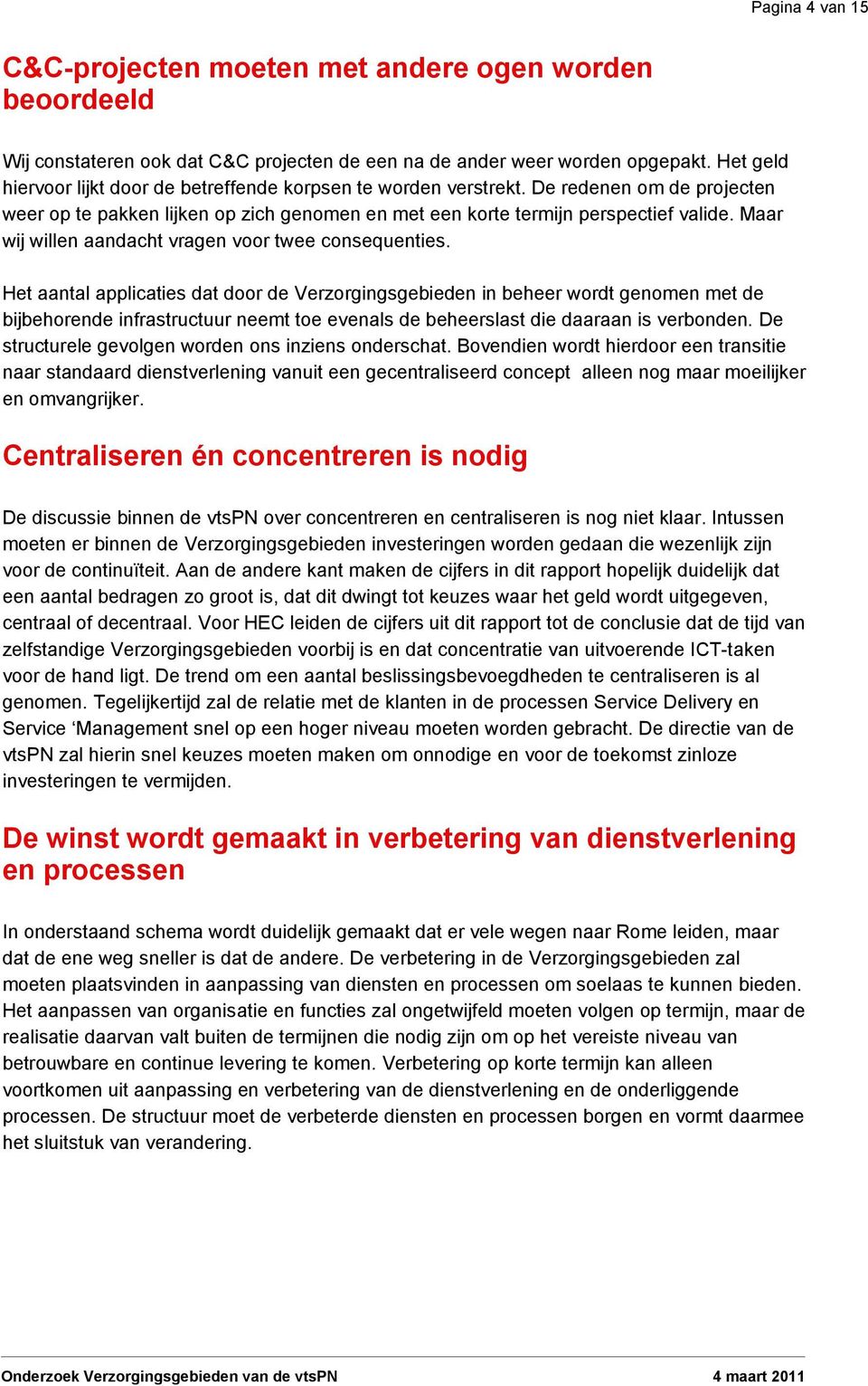 Maar wij willen aandacht vragen voor twee consequenties.