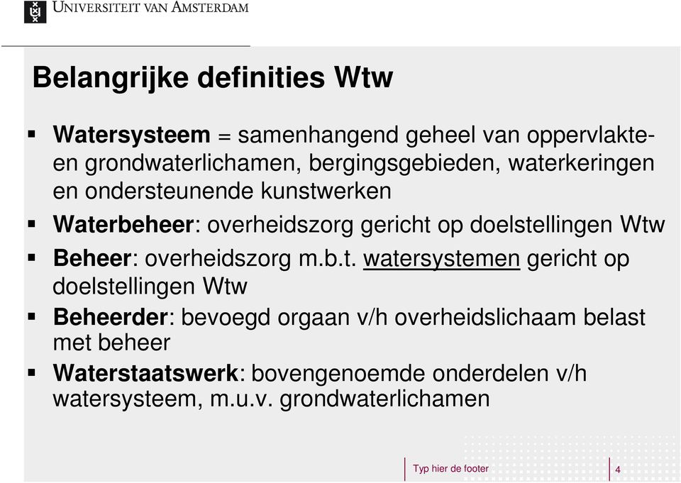 Wtw Beheer: overheidszorg m.b.t. watersystemen gericht op doelstellingen Wtw Beheerder: bevoegd orgaan v/h