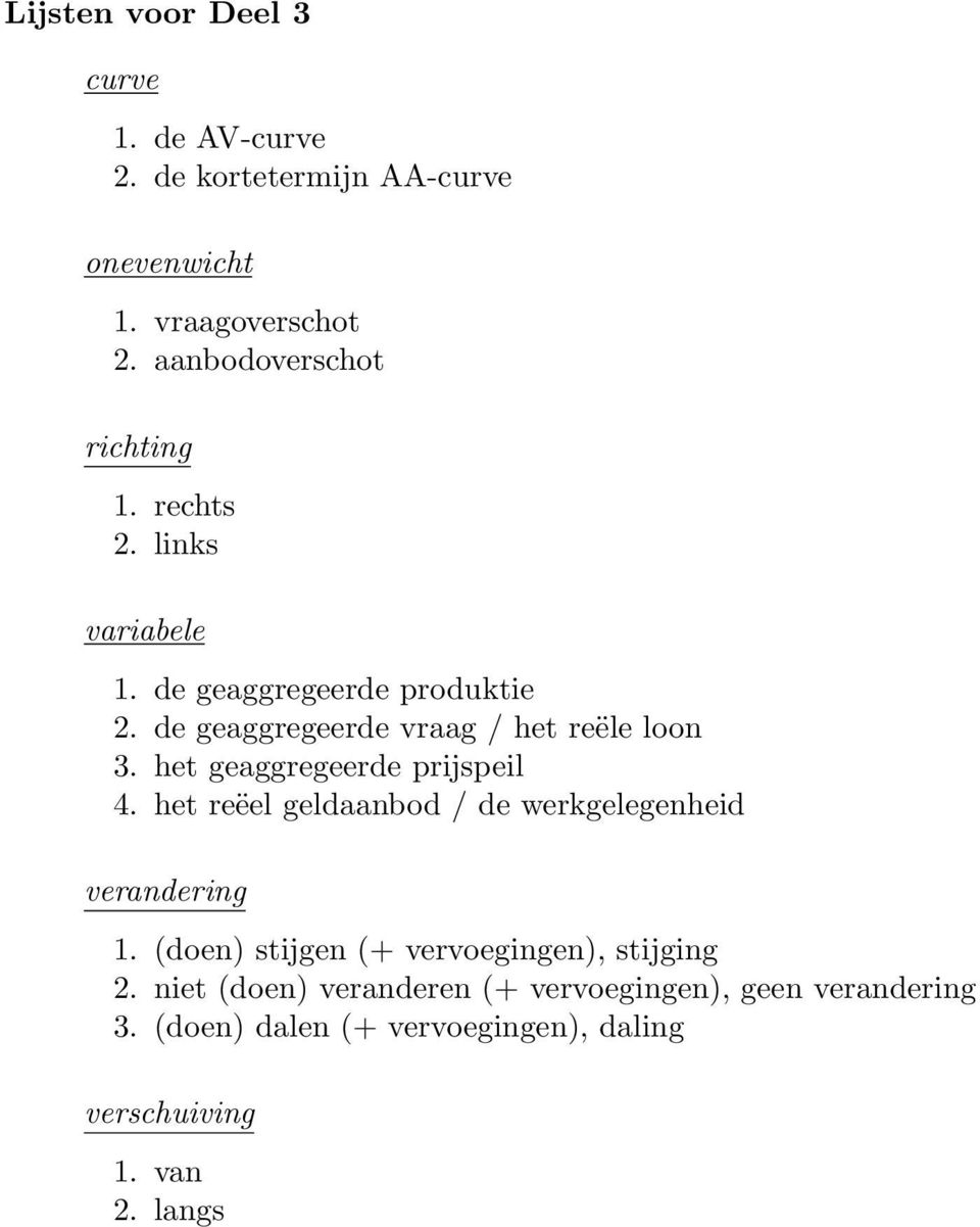 de geaggregeerde vraag / het reële loon 3. het geaggregeerde prijspeil 4.