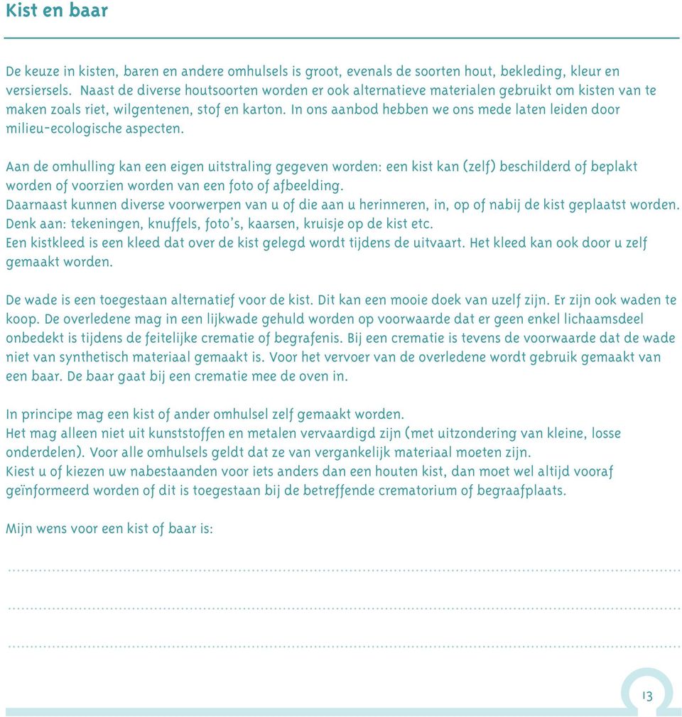 In ons aanbod hebben we ons mede laten leiden door milieu-ecologische aspecten.