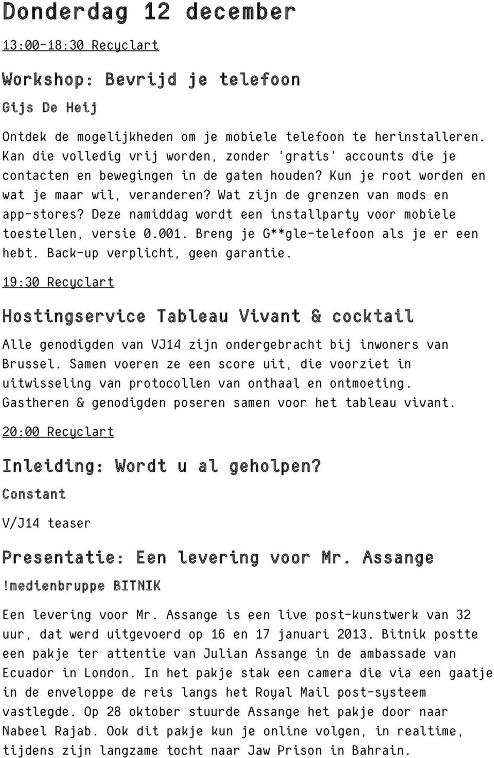 Deze namiddag wordt een installparty voor mobiele toestellen, versie 0.001. Breng je G**gle-telefoon als je er een hebt. Back-up verplicht, geen garantie.