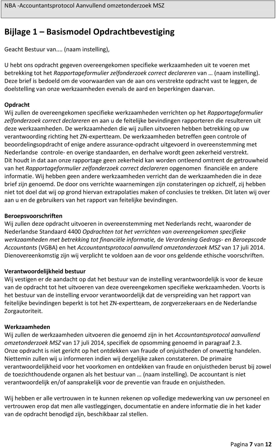 Deze brief is bedoeld om de voorwaarden van de aan ons verstrekte opdracht vast te leggen, de doelstelling van onze werkzaamheden evenals de aard en beperkingen daarvan.