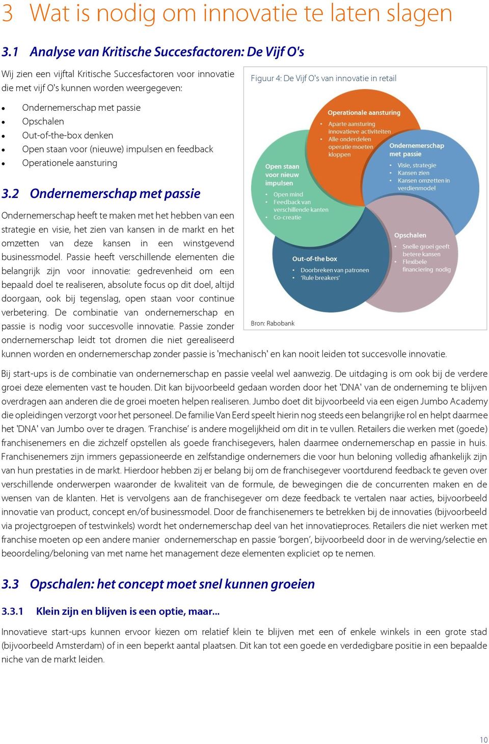 retail Ondernemerschap met passie Opschalen Out-of-the-box denken Open staan voor (nieuwe) impulsen en feedback Operationele aansturing 3.