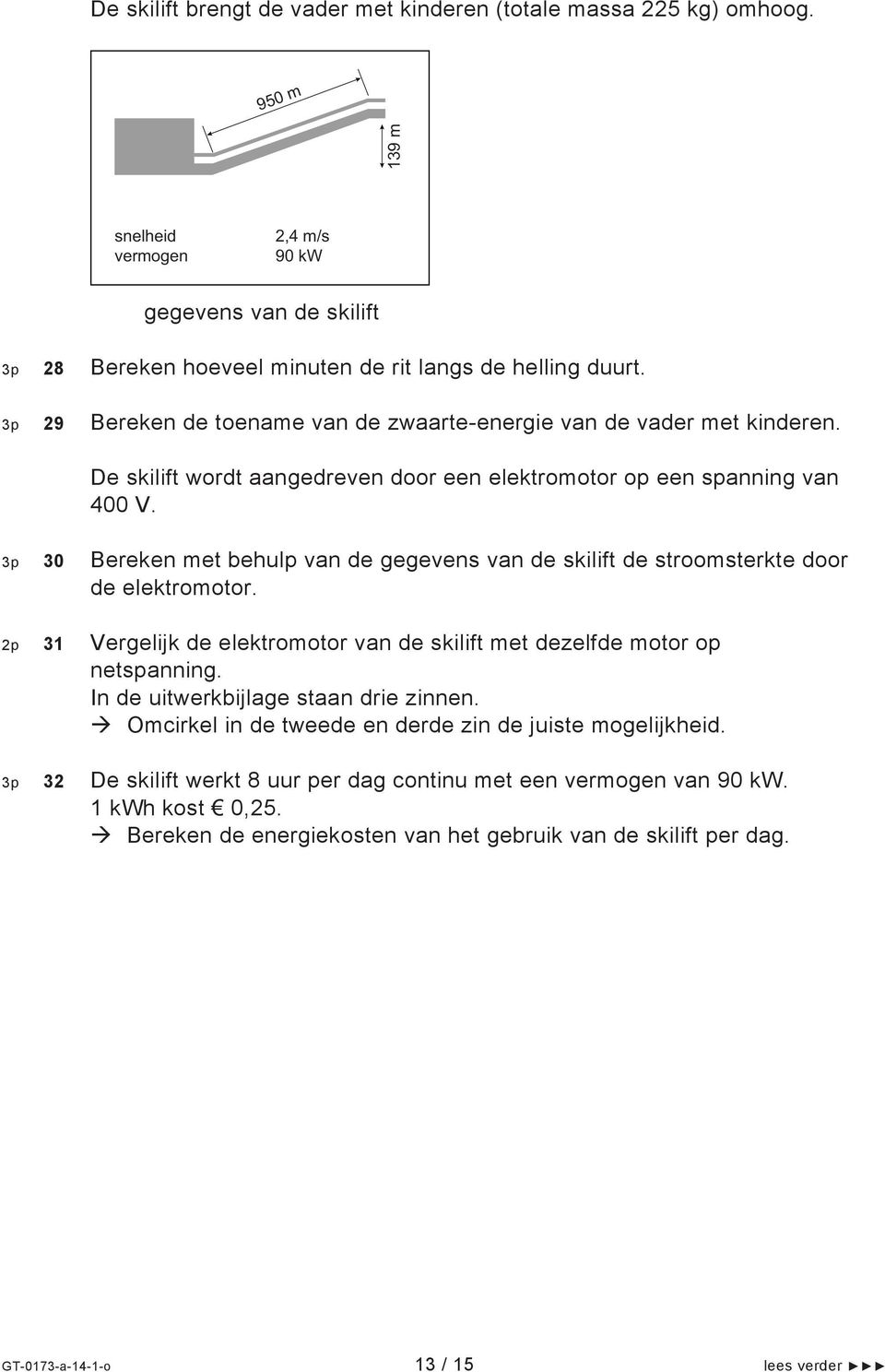 30 Bereken met behulp van de gegevens van de skilift de stroomsterkte door de elektromotor. 31 Vergelijk de elektromotor van de skilift met dezelfde motor op netspanning.