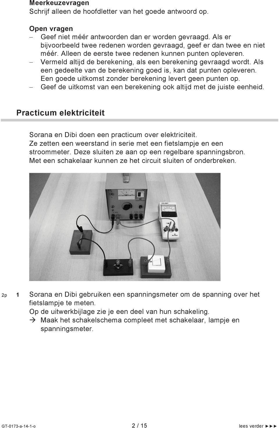 Als een gedeelte van de berekening goed is, kan dat punten opleveren. Een goede uitkomst zonder berekening levert geen punten op. Geef de uitkomst van een berekening ook altijd met de juiste eenheid.