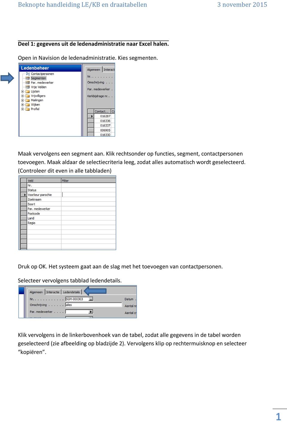 (Controleer dit even in alle tabbladen) Druk op OK. Het systeem gaat aan de slag met het toevoegen van contactpersonen. Selecteer vervolgens tabblad ledendetails.