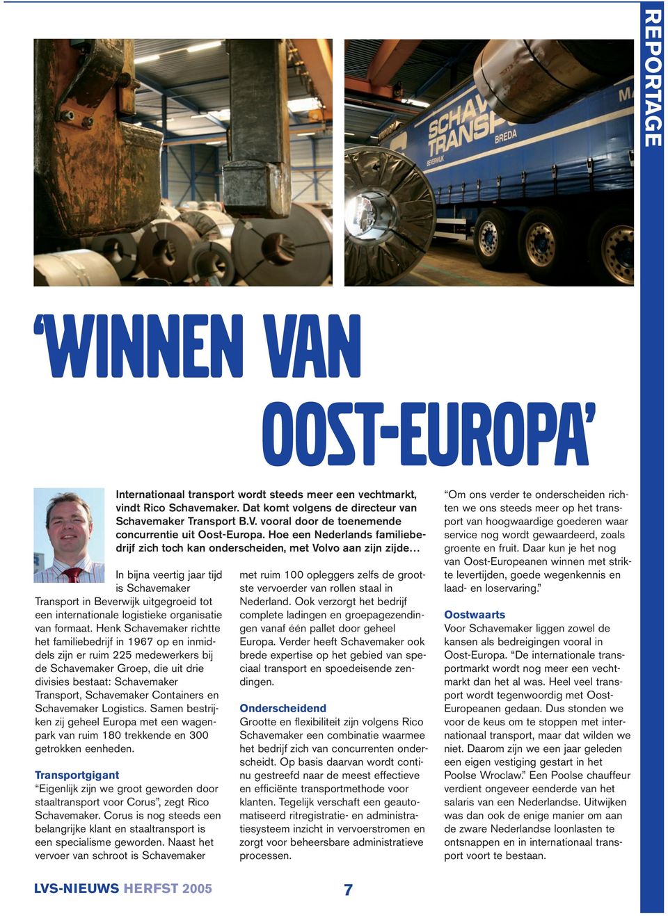Hoe een Nederlands familiebedrijf zich toch kan onderscheiden, met Volvo aan zijn zijde In bijna veertig jaar tijd is Schavemaker Transport in Beverwijk uitgegroeid tot een internationale logistieke