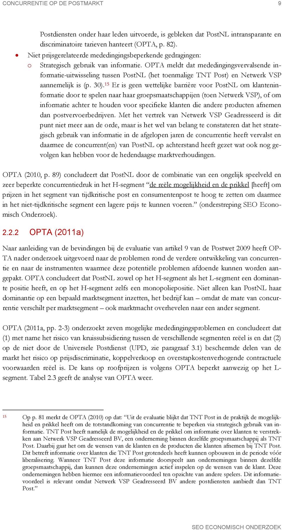 OPTA meldt dat mededingingsvervalsende informatie-uitwisseling tussen PostNL (het toenmalige TNT Post) en Netwerk VSP aannemelijk is (p. 30).