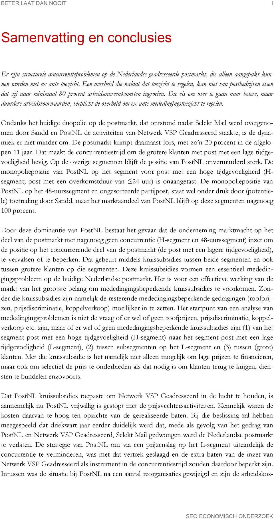 Die eis om over te gaan naar betere, maar duurdere arbeidsvoorwaarden, verplicht de overheid om ex ante mededingingstoezicht te regelen.